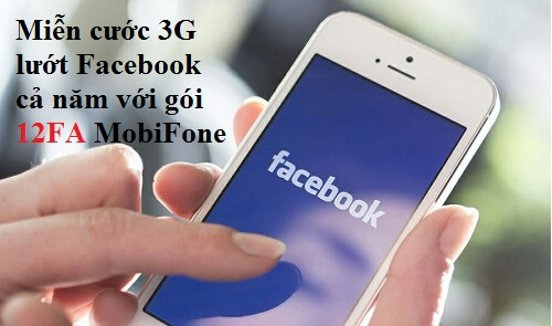 Miễn cước 3G lướt Facebook cả năm với gói 12FA MobiFone